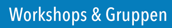 Workshops und Gruppen
